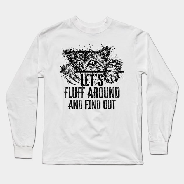 Let's Fluff Around and Find Out Funny Cat Long Sleeve T-Shirt by PunnyPoyoShop